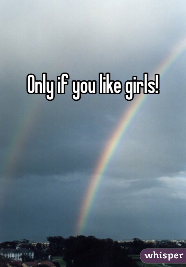 Only if you like girls!