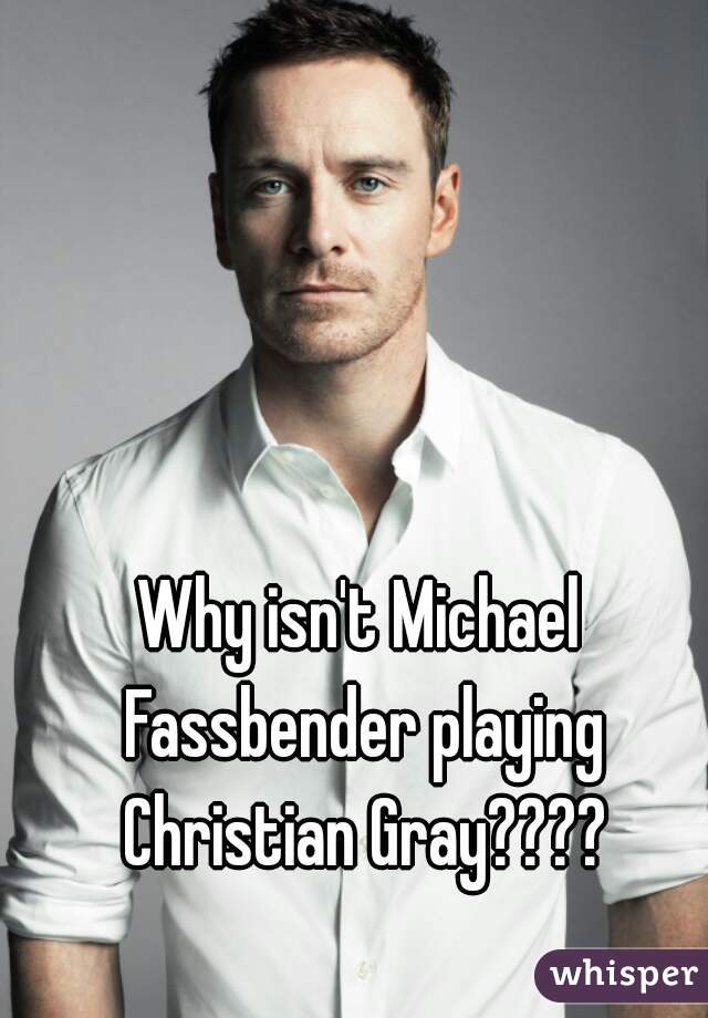 Why isn't Michael Fassbender playing Christian Gray????