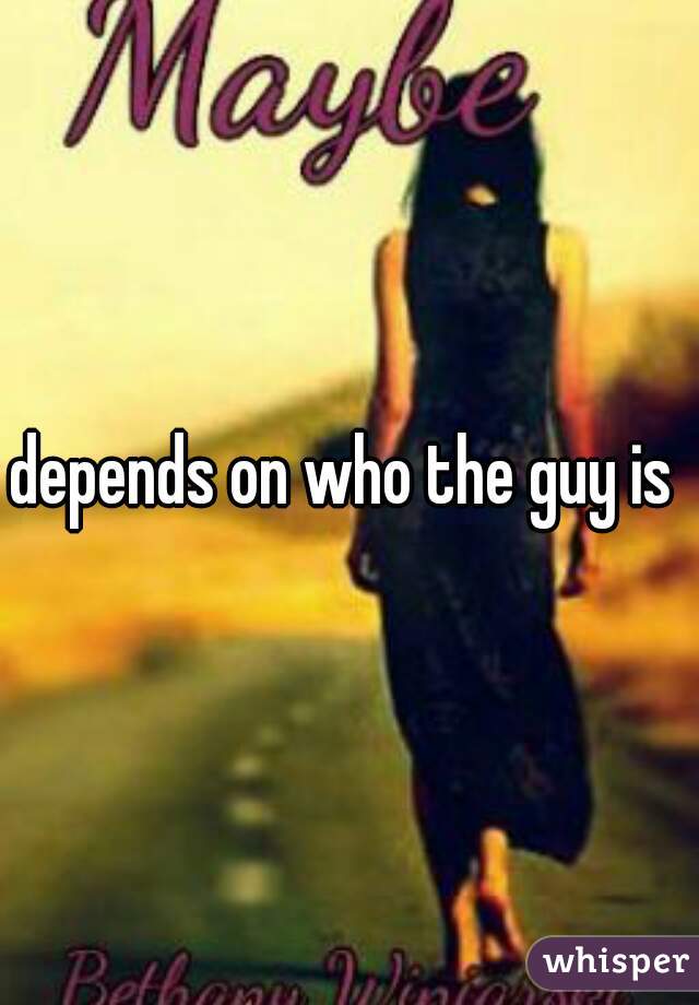 depends on who the guy is 
