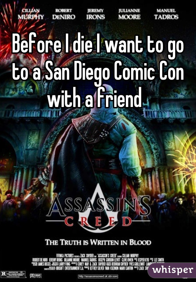 Before I die I want to go to a San Diego Comic Con with a friend  