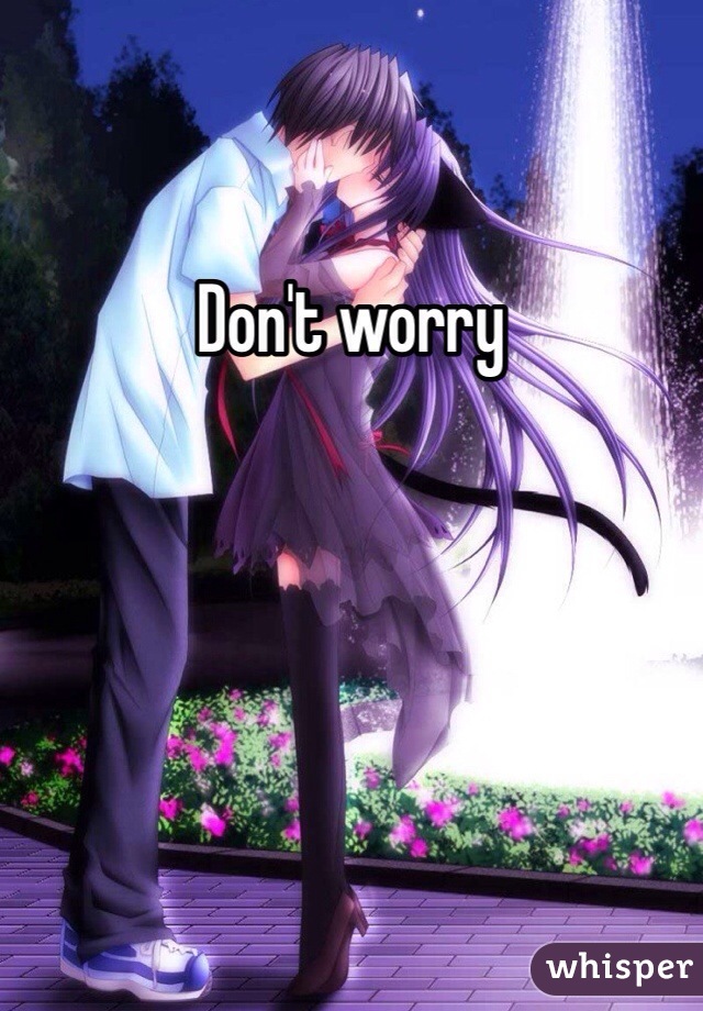 Don't worry 