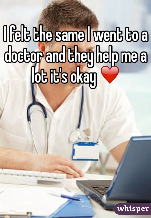 I felt the same I went to a doctor and they help me a lot it's okay ❤️