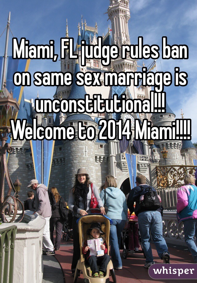 Miami, FL judge rules ban on same sex marriage is unconstitutional!!! Welcome to 2014 Miami!!!!