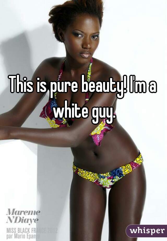 This is pure beauty! I'm a white guy.