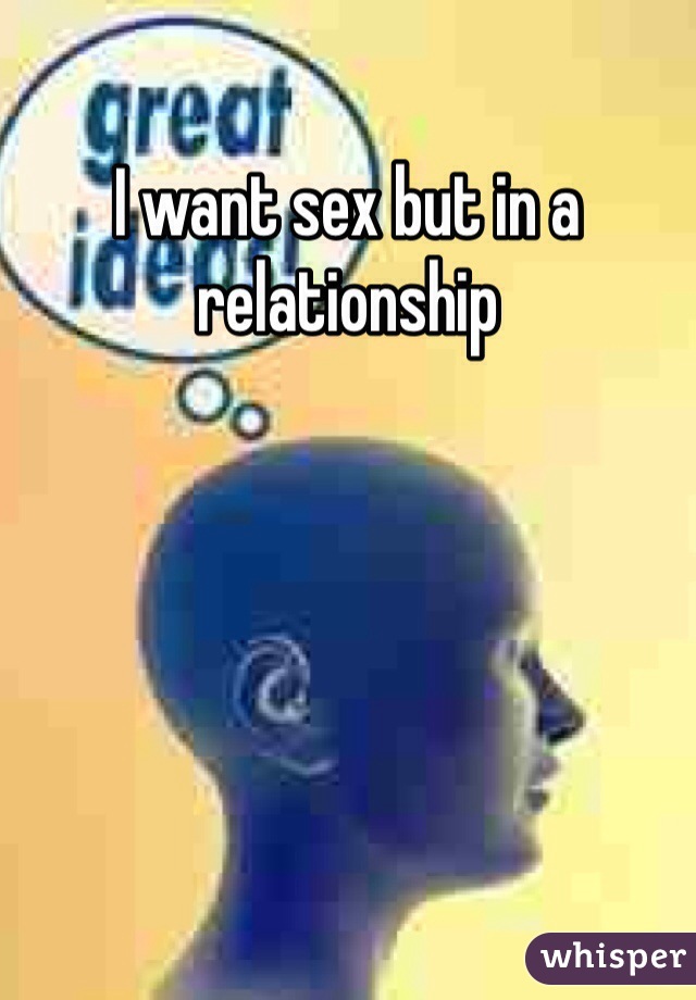 I want sex but in a relationship