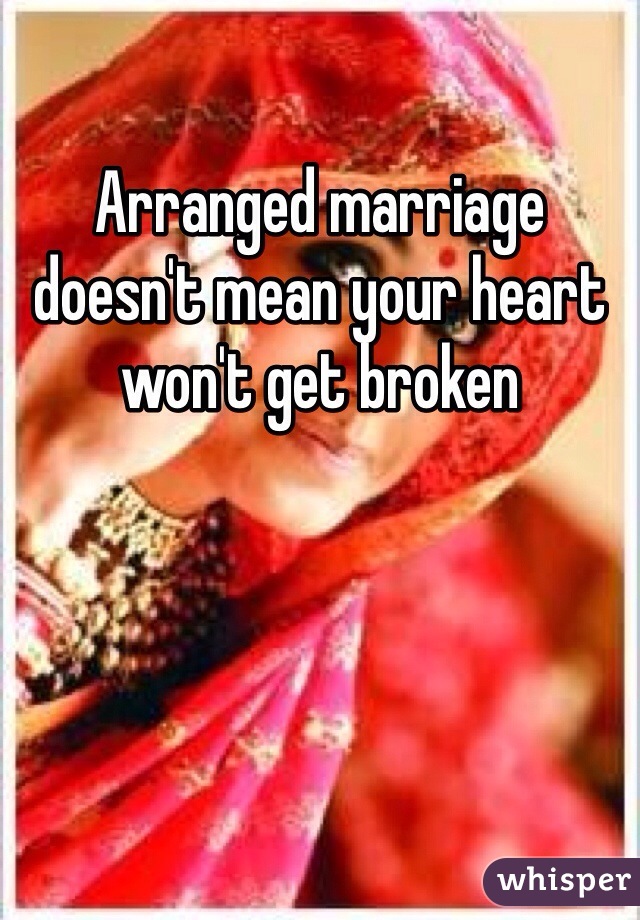 Arranged marriage doesn't mean your heart won't get broken 
