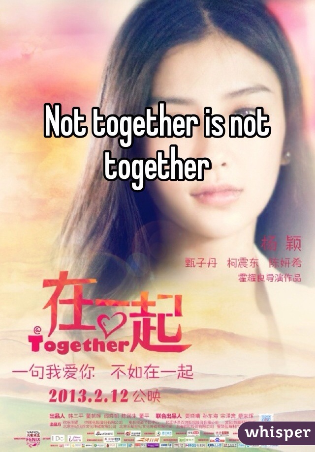 Not together is not together