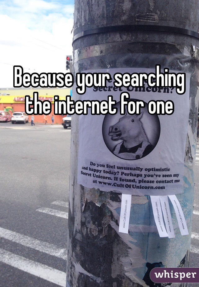 Because your searching the internet for one 
