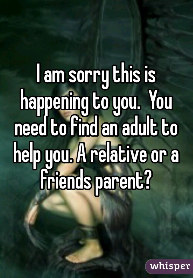 I am sorry this is happening to you.  You need to find an adult to help you. A relative or a friends parent? 