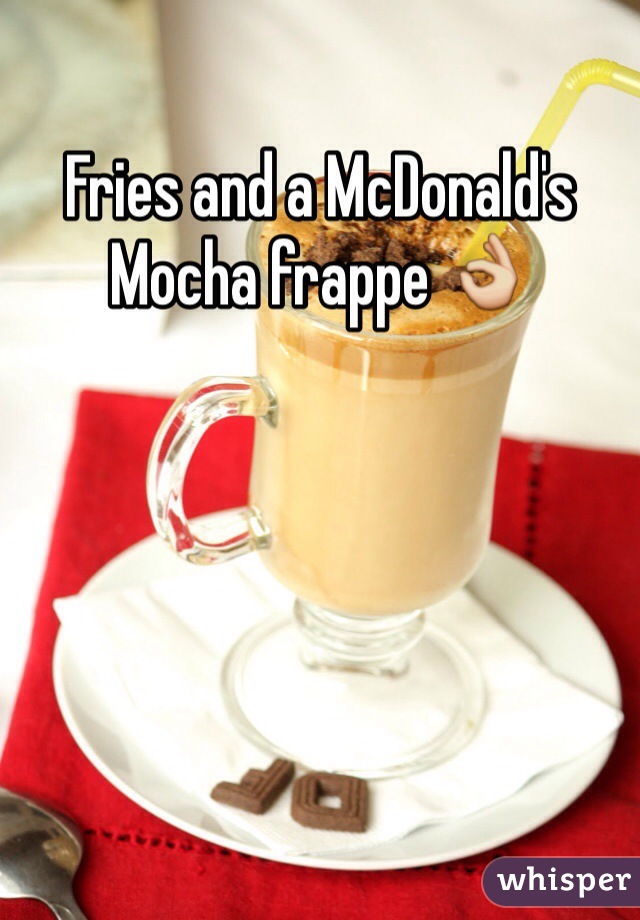 Fries and a McDonald's Mocha frappe 👌 
