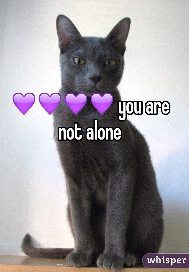 💜💜💜💜 you are not alone 