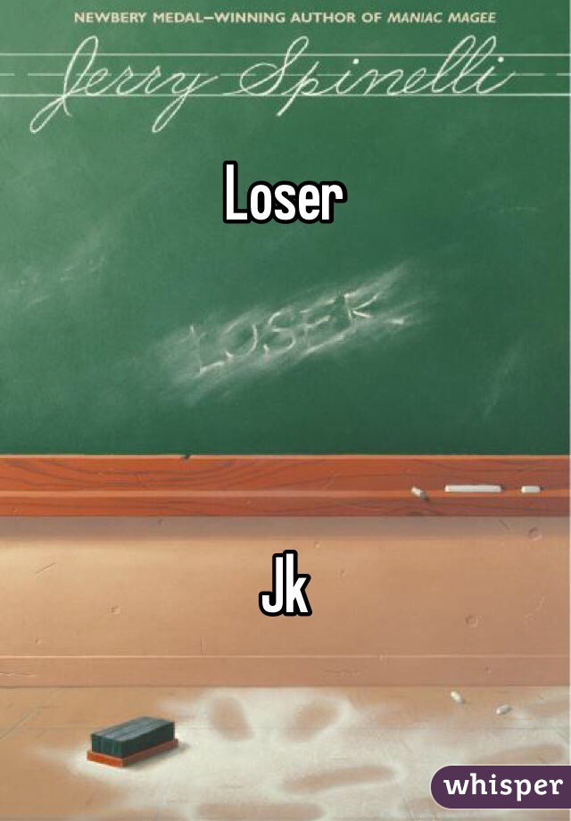 Loser 




Jk