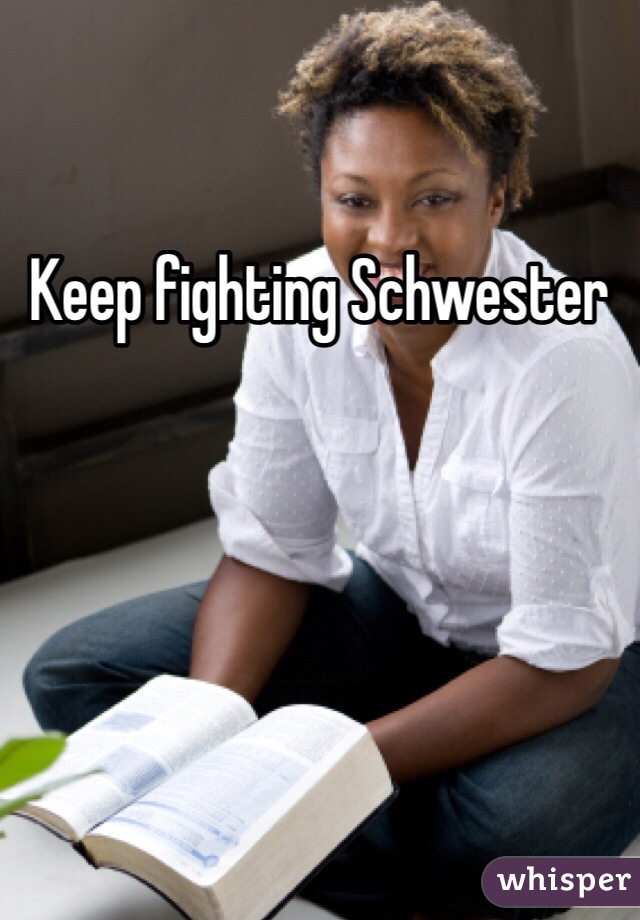 Keep fighting Schwester 