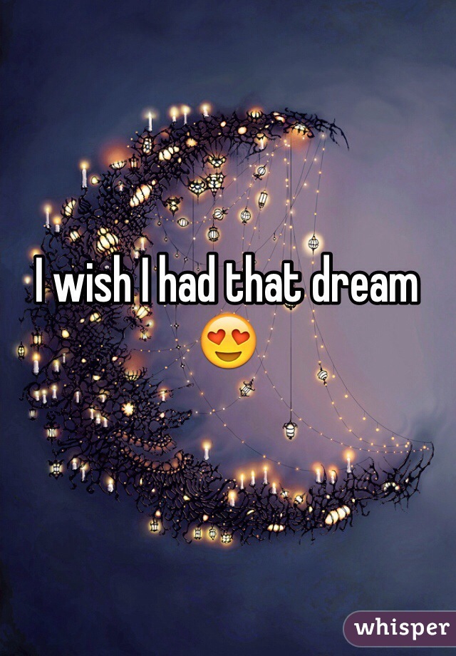I wish I had that dream 😍