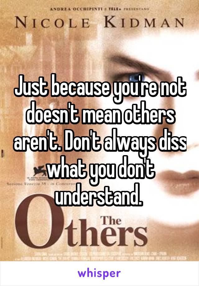 Just because you're not doesn't mean others aren't. Don't always diss what you don't understand. 