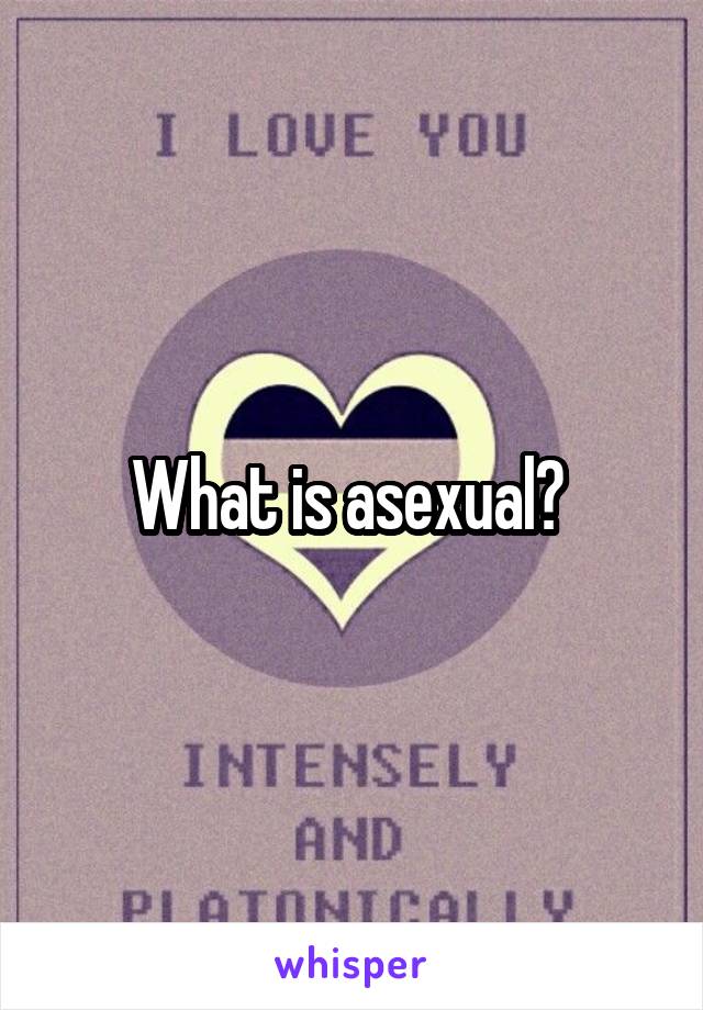 What is asexual? 