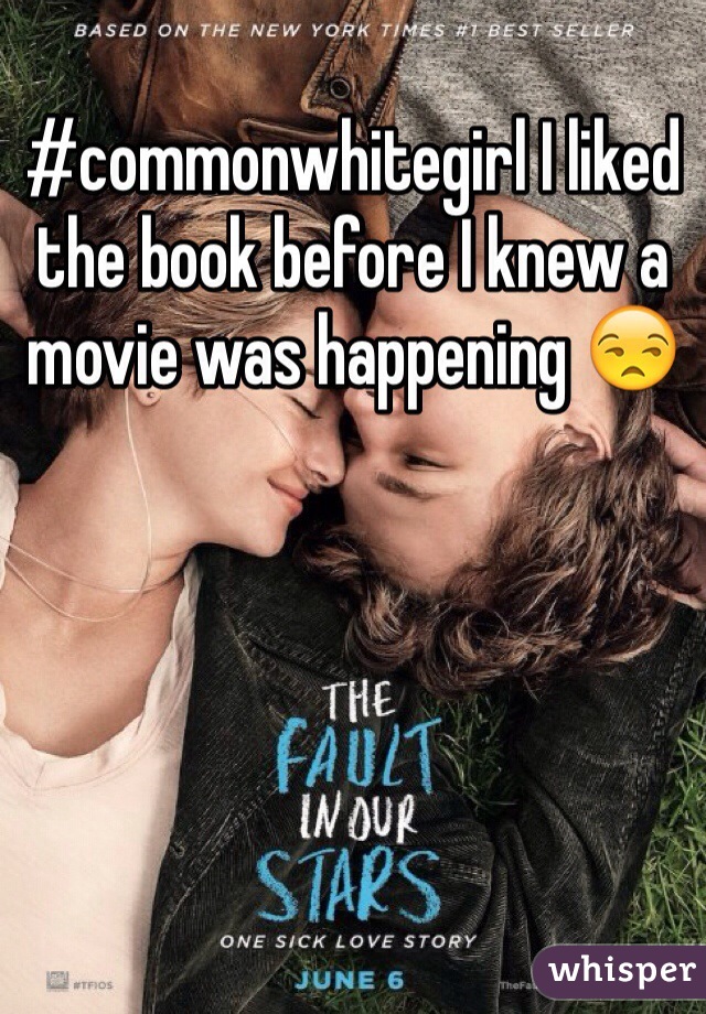 #commonwhitegirl I liked the book before I knew a movie was happening 😒