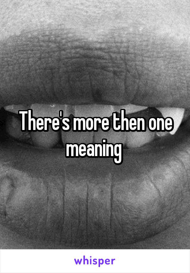 There's more then one meaning 