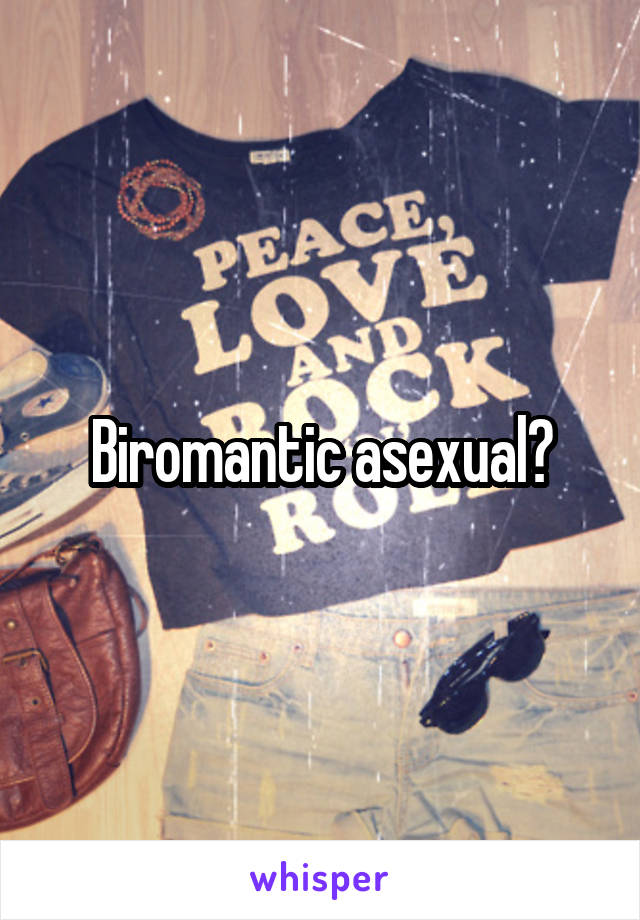 Biromantic asexual?