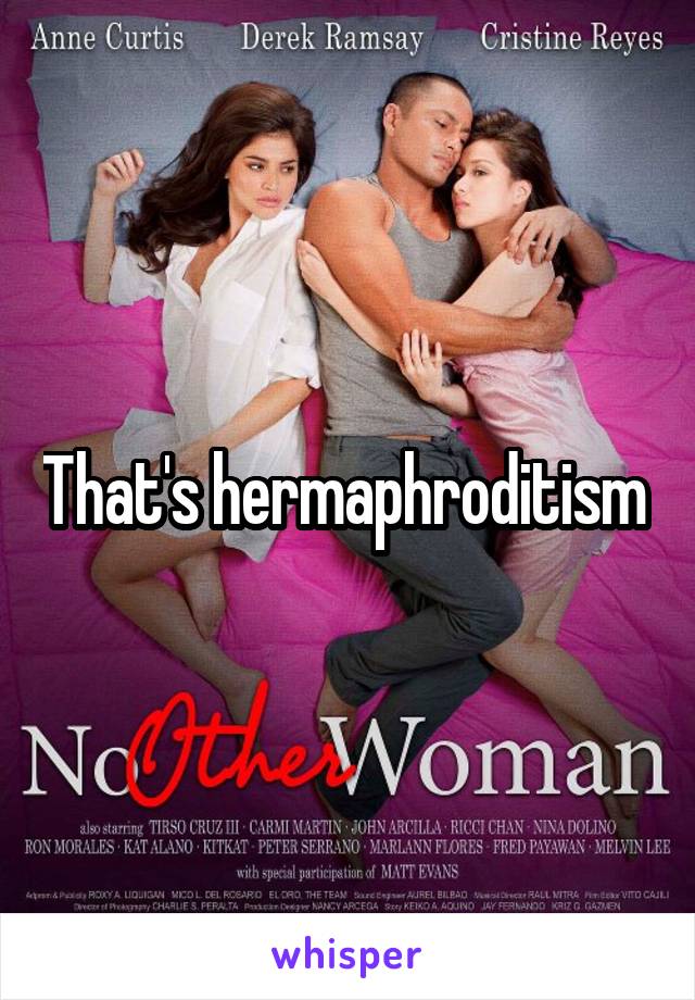 That's hermaphroditism 