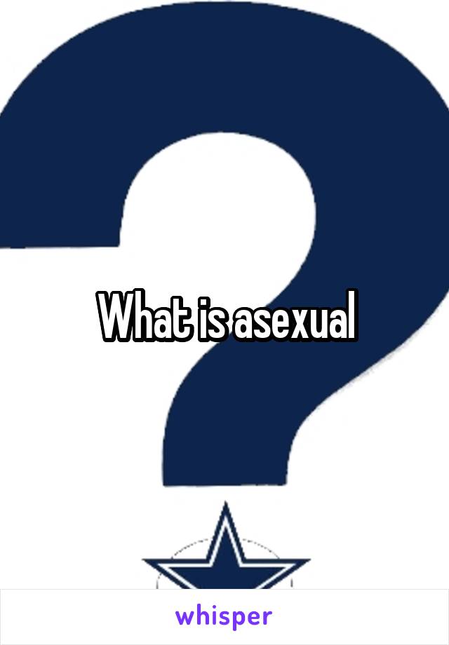 What is asexual