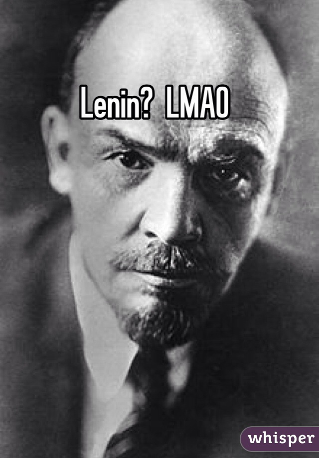 Lenin?  LMAO