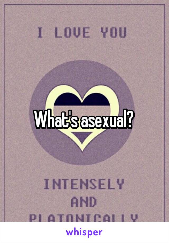 What's asexual? 