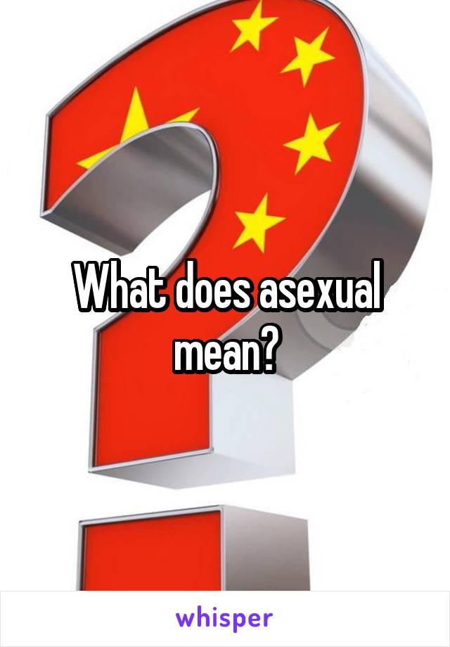 What does asexual mean?