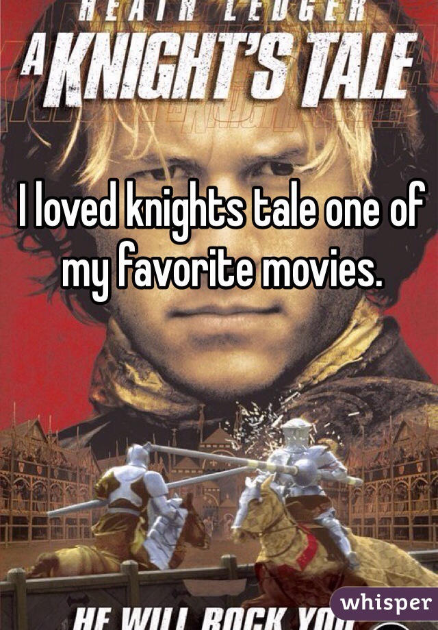 I loved knights tale one of my favorite movies.