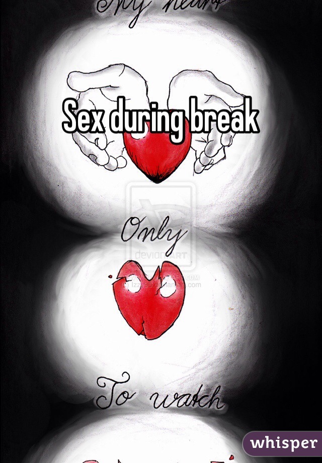 Sex during break 