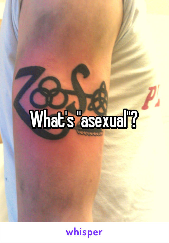What's "asexual"? 