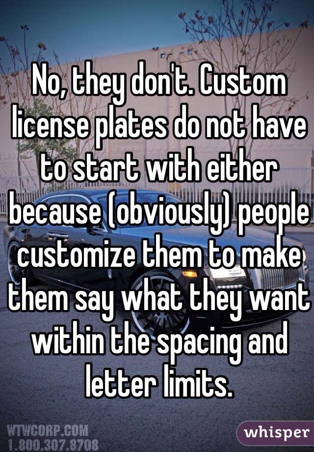 No, they don't. Custom license plates do not have to start with either because (obviously) people customize them to make them say what they want within the spacing and letter limits.