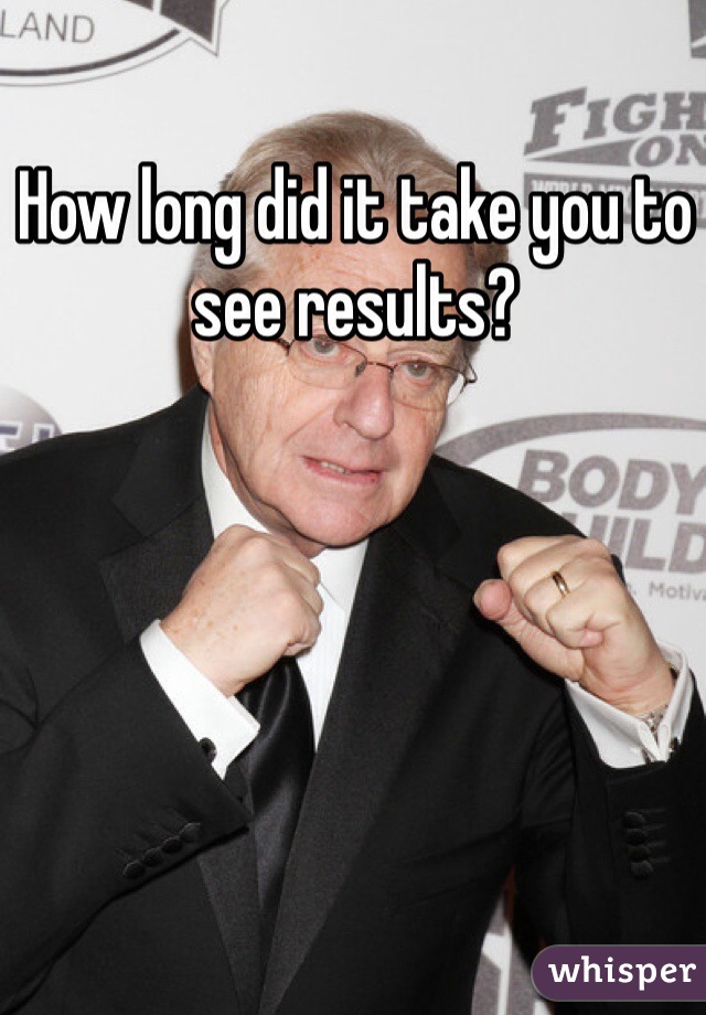 How long did it take you to see results?