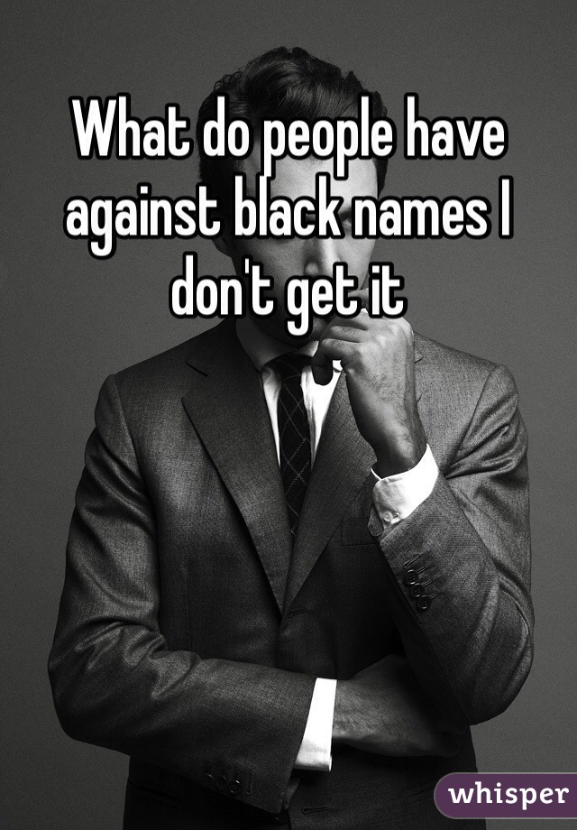 What do people have against black names I don't get it