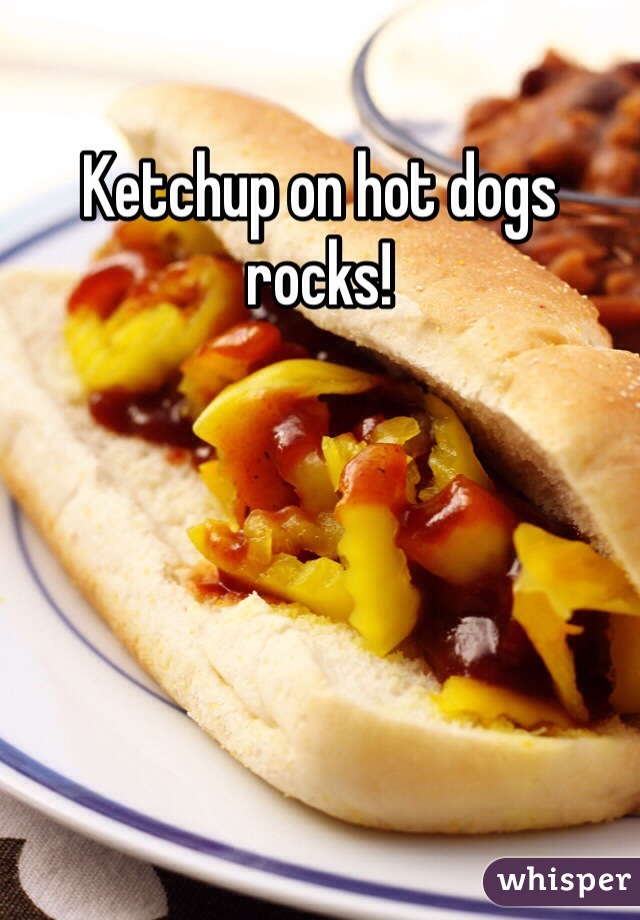 Ketchup on hot dogs rocks! 