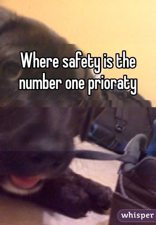 Where safety is the number one prioraty