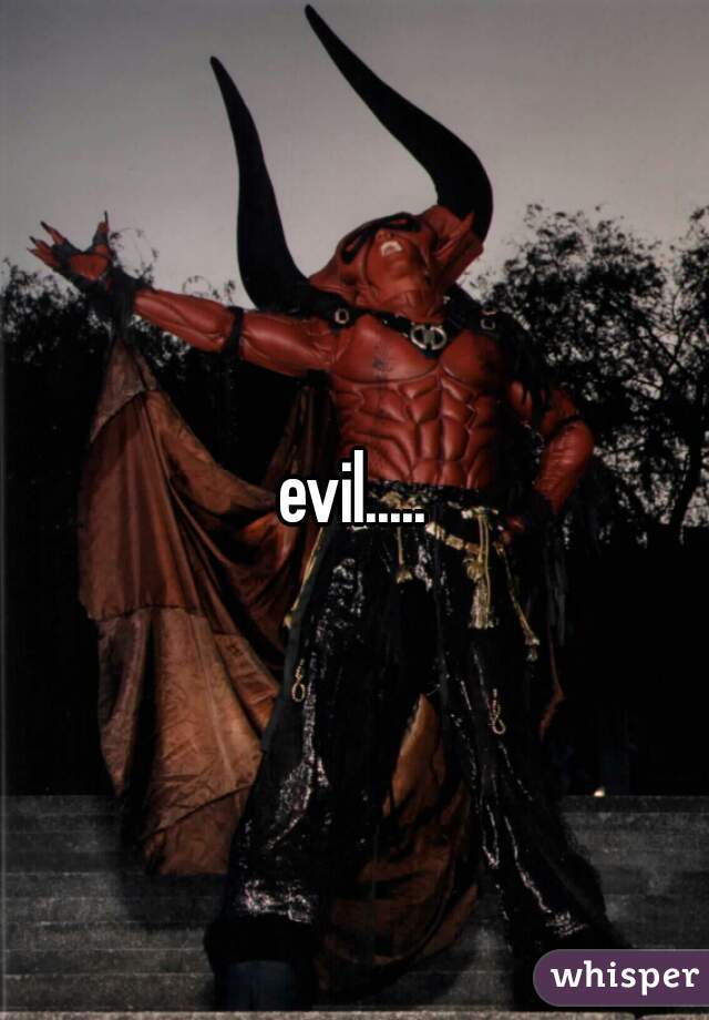 evil.....