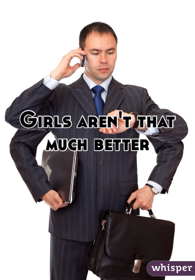 Girls aren't that much better