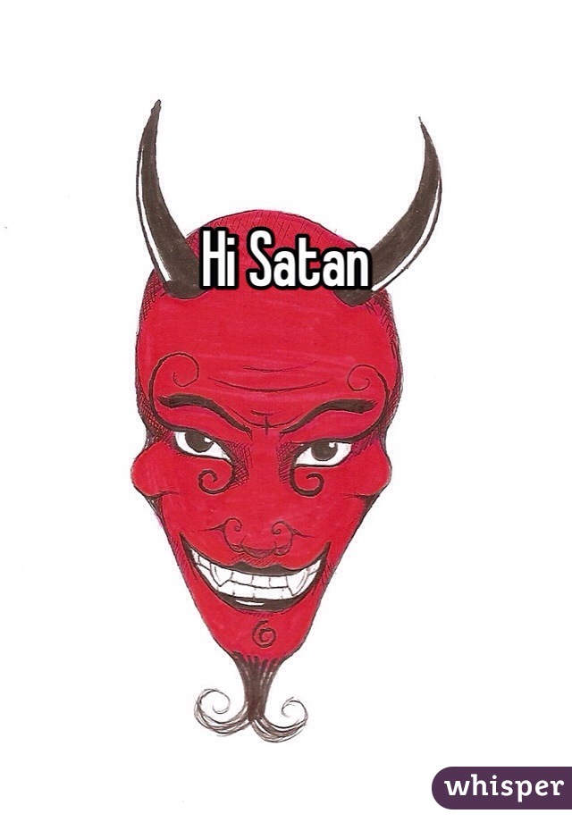 Hi Satan