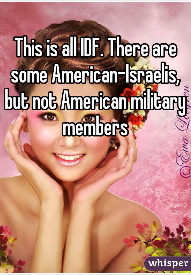 This is all IDF. There are some American-Israelis, but not American military members