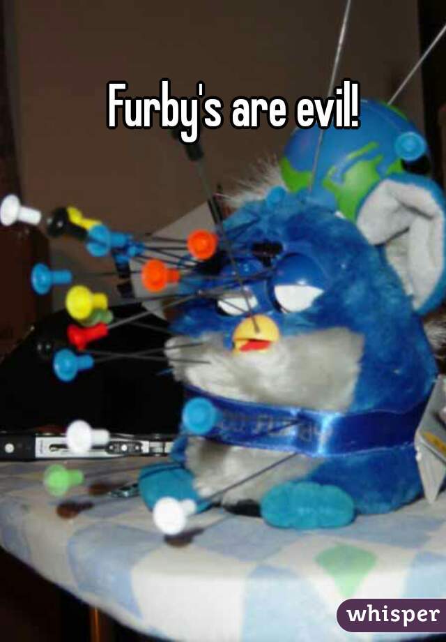 Furby's are evil!