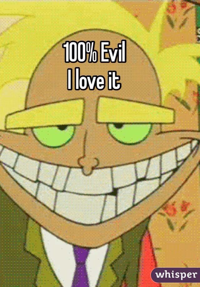 100% Evil
I love it 