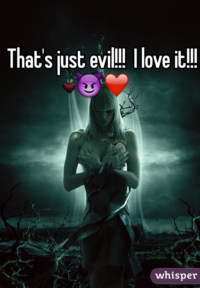 That's just evil!!!  I love it!!!  😈❤️