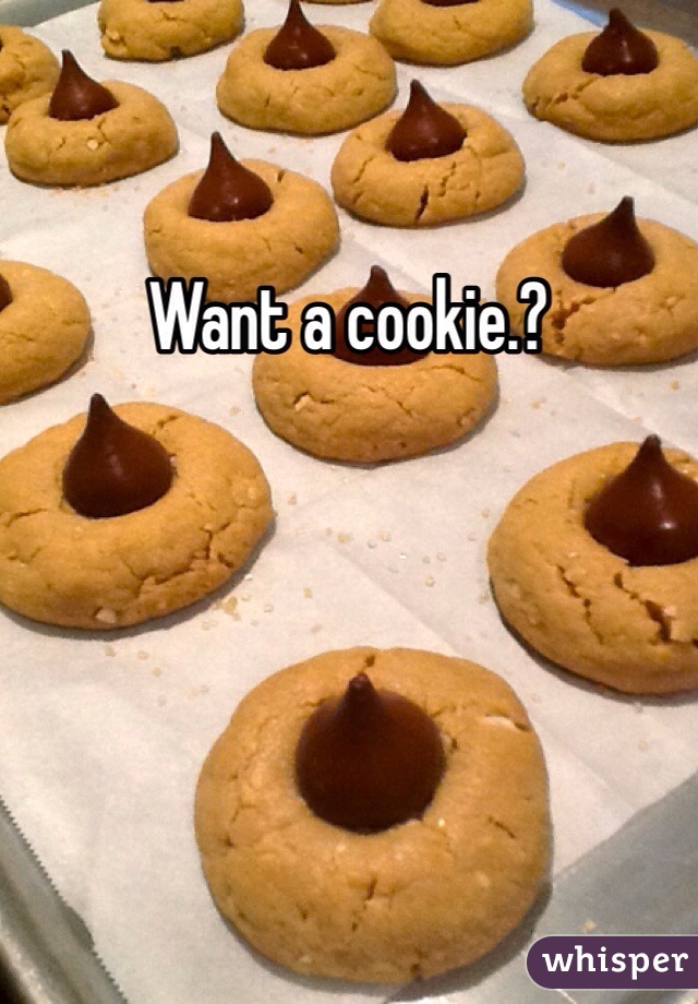 Want a cookie.?