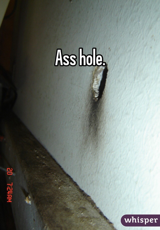 Ass hole. 