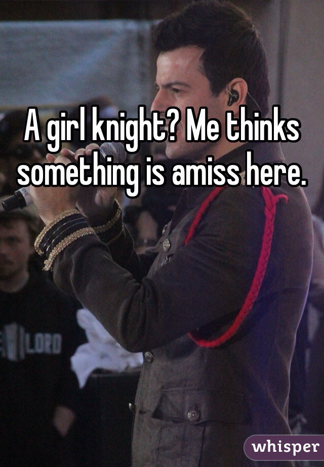 A girl knight? Me thinks something is amiss here. 