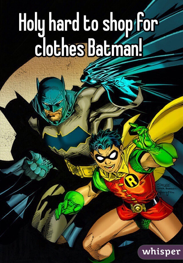 Holy hard to shop for clothes Batman!