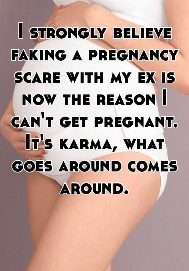 I strongly believe faking a pregnancy scare with my ex is now the reason I can't get pregnant. It's karma, what goes around comes around. 