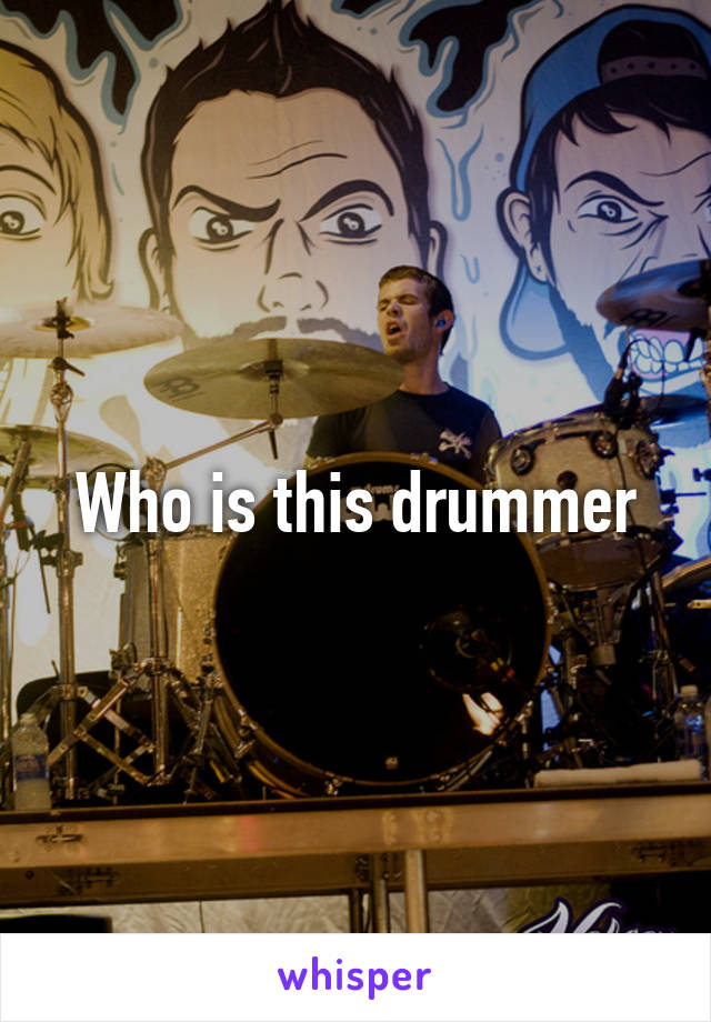 Who is this drummer