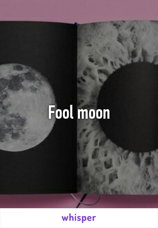 Fool moon